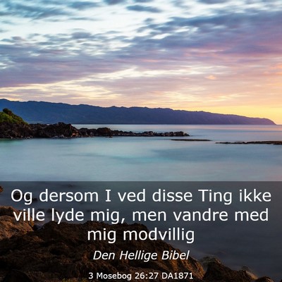 Picture 03 - 3 Mosebog 26:27 DA1871 - Og dersom I ved disse Ting ikke ville lyde mig, - Bible Verse Picture