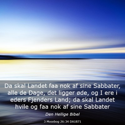Picture 03 - 3 Mosebog 26:34 DA1871 - Da skal Landet faa nok af sine Sabbater, alle de - Bible Verse Picture