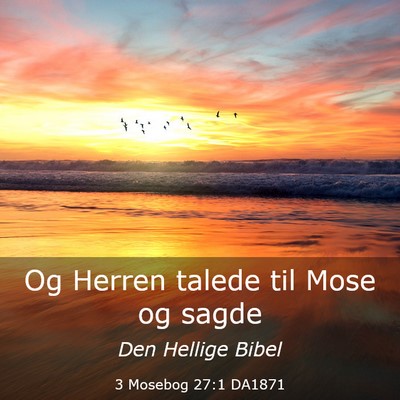 Picture 03 - 3 Mosebog 27:1 DA1871 - Og Herren talede til Mose og - Bible Verse Picture