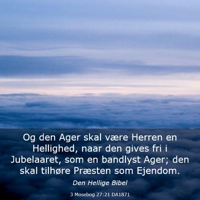 Picture 03 - 3 Mosebog 27:21 DA1871 - Og den Ager skal være Herren en Hellighed, naar - Bible Verse Picture