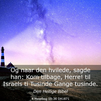 Picture 03 - 4 Mosebog 10:36 DA1871 - Og naar den hvilede, sagde han: Kom tilbage, - Bible Verse Picture
