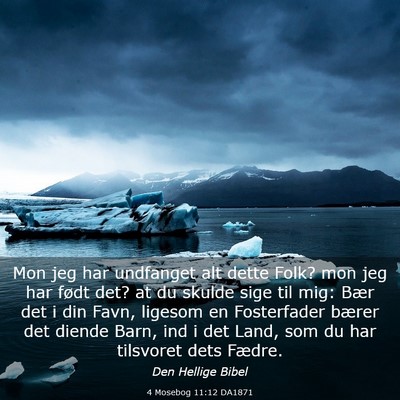 Picture 03 - 4 Mosebog 11:12 DA1871 - Mon jeg har undfanget alt dette Folk? mon jeg har - Bible Verse Picture