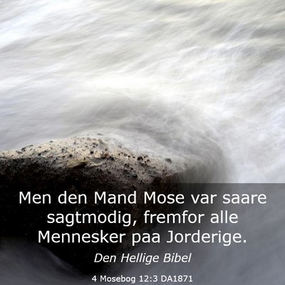 Picture 03 - 4 Mosebog 12:3 DA1871 - Men den Mand Mose var saare sagtmodig, fremfor - Bible Verse Picture