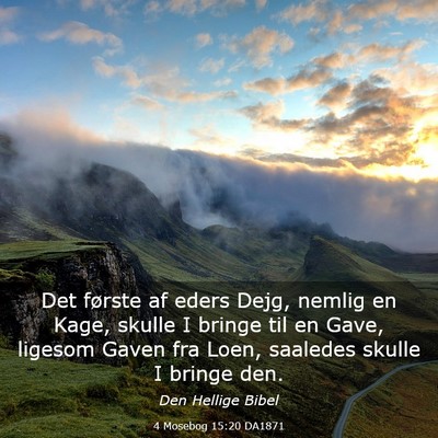 Picture 03 - 4 Mosebog 15:20 DA1871 - Det første af eders Dejg, nemlig en Kage, skulle - Bible Verse Picture