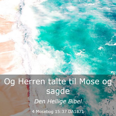 Picture 03 - 4 Mosebog 15:37 DA1871 - Og Herren talte til Mose og - Bible Verse Picture