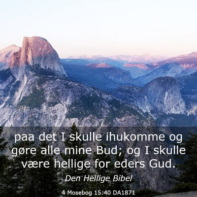 Picture 03 - 4 Mosebog 15:40 DA1871 - paa det I skulle ihukomme og gøre alle mine Bud; - Bible Verse Picture