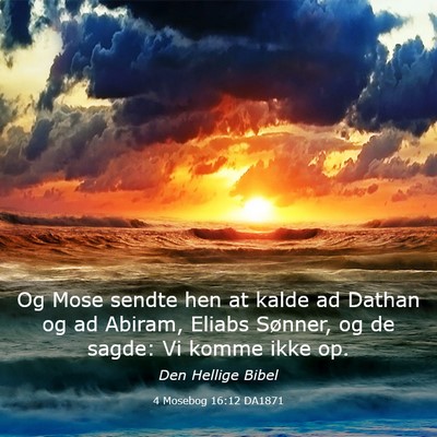 Picture 03 - 4 Mosebog 16:12 DA1871 - Og Mose sendte hen at kalde ad Dathan og ad - Bible Verse Picture