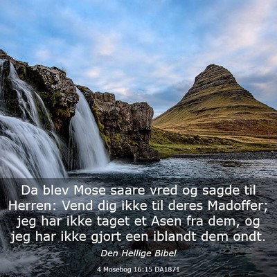 Picture 03 - 4 Mosebog 16:15 DA1871 - Da blev Mose saare vred og sagde til Herren: Vend - Bible Verse Picture