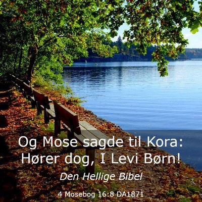 Picture 03 - 4 Mosebog 16:8 DA1871 - Og Mose sagde til Kora: Hører dog, I Levi - Bible Verse Picture