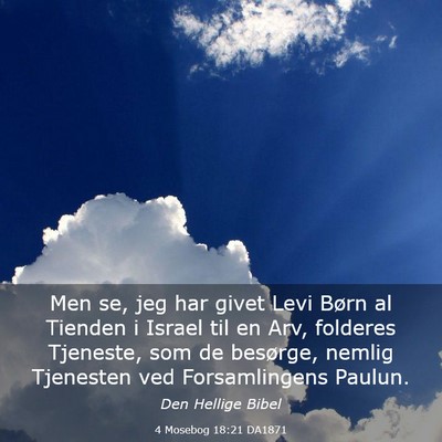 Picture 03 - 4 Mosebog 18:21 DA1871 - Men se, jeg har givet Levi Børn al Tienden i - Bible Verse Picture