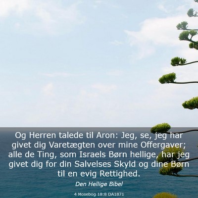 Picture 03 - 4 Mosebog 18:8 DA1871 - Og Herren talede til Aron: Jeg, se, jeg har givet - Bible Verse Picture