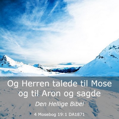 Picture 03 - 4 Mosebog 19:1 DA1871 - Og Herren talede til Mose og til Aron og - Bible Verse Picture