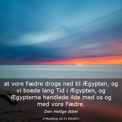 Picture 03 - 4 Mosebog 20:15 DA1871 - at vore Fædre droge ned til Ægypten, og vi - Bible Verse Picture
