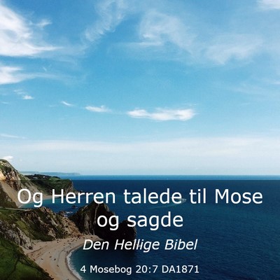 Picture 03 - 4 Mosebog 20:7 DA1871 - Og Herren talede til Mose og - Bible Verse Picture