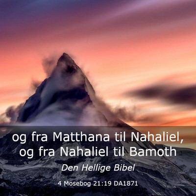 Picture 03 - 4 Mosebog 21:19 DA1871 - og fra Matthana til Nahaliel, og fra Nahaliel til - Bible Verse Picture