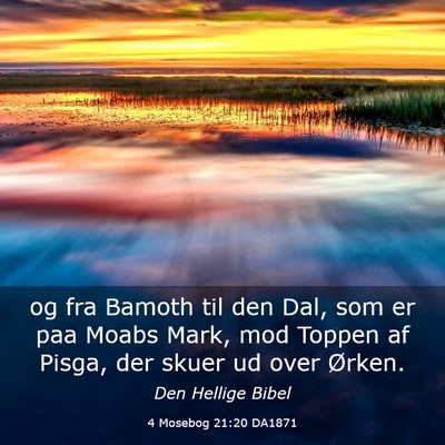 Picture 03 - 4 Mosebog 21:20 DA1871 - og fra Bamoth til den Dal, som er paa Moabs Mark, - Bible Verse Picture