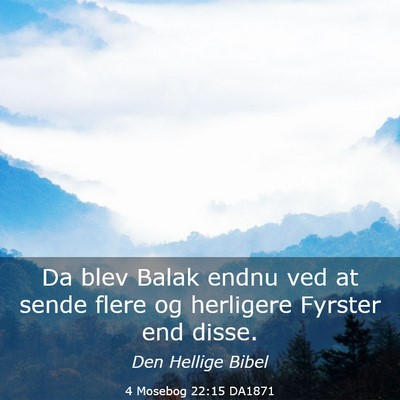 Picture 03 - 4 Mosebog 22:15 DA1871 - Da blev Balak endnu ved at sende flere og - Bible Verse Picture
