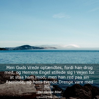 Picture 03 - 4 Mosebog 22:22 DA1871 - Men Guds Vrede optændtes, fordi han drog med, og - Bible Verse Picture