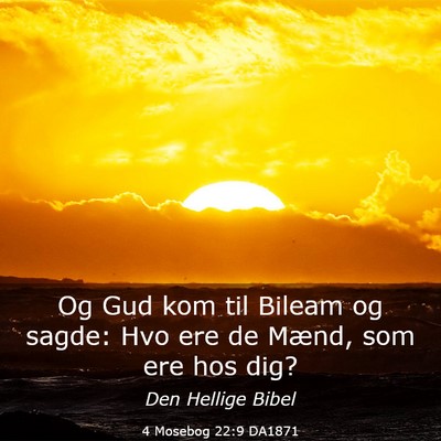 Picture 03 - 4 Mosebog 22:9 DA1871 - Og Gud kom til Bileam og sagde: Hvo ere de Mænd, - Bible Verse Picture