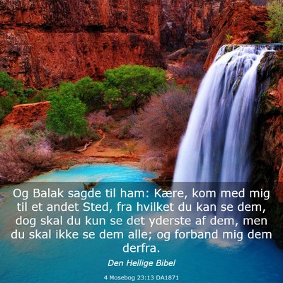 Picture 03 - 4 Mosebog 23:13 DA1871 - Og Balak sagde til ham: Kære, kom med mig til et - Bible Verse Picture