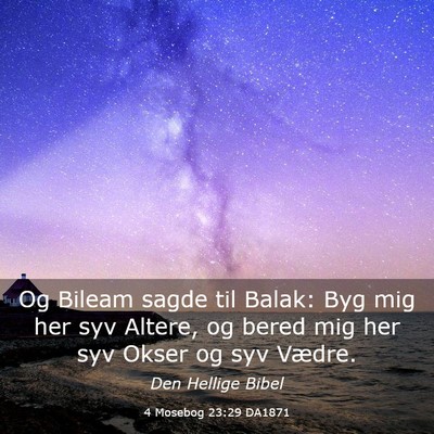 Picture 03 - 4 Mosebog 23:29 DA1871 - Og Bileam sagde til Balak: Byg mig her syv - Bible Verse Picture