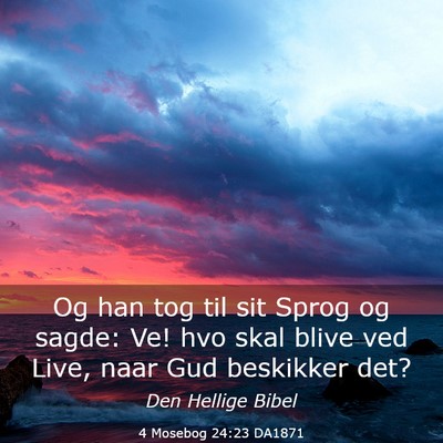 Picture 03 - 4 Mosebog 24:23 DA1871 - Og han tog til sit Sprog og sagde: Ve! hvo skal - Bible Verse Picture