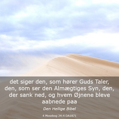 Picture 03 - 4 Mosebog 24:4 DA1871 - det siger den, som hører Guds Taler, den, som - Bible Verse Picture