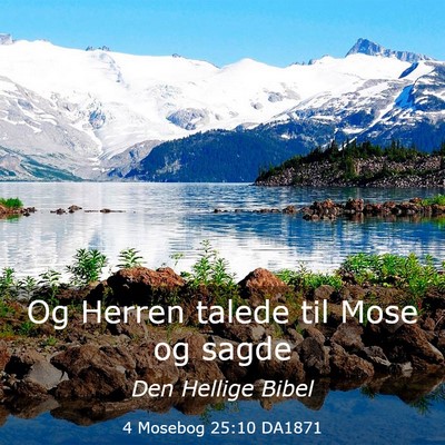 Picture 03 - 4 Mosebog 25:10 DA1871 - Og Herren talede til Mose og - Bible Verse Picture