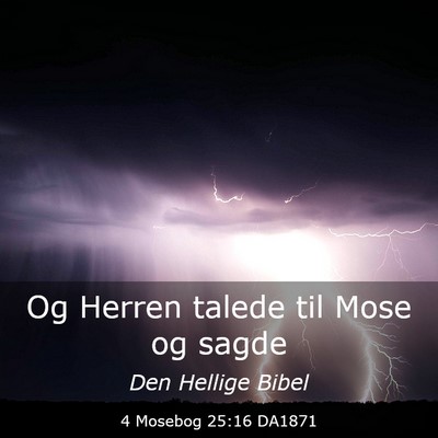 Picture 03 - 4 Mosebog 25:16 DA1871 - Og Herren talede til Mose og - Bible Verse Picture