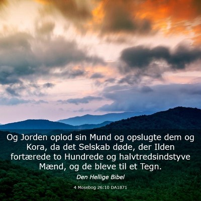 Picture 03 - 4 Mosebog 26:10 DA1871 - Og Jorden oplod sin Mund og opslugte dem og Kora, - Bible Verse Picture