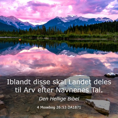 Picture 03 - 4 Mosebog 26:53 DA1871 - Iblandt disse skal Landet deles til Arv efter - Bible Verse Picture