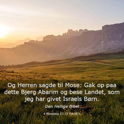 Picture 03 - 4 Mosebog 27:12 DA1871 - Og Herren sagde til Mose: Gak op paa dette Bjerg - Bible Verse Picture
