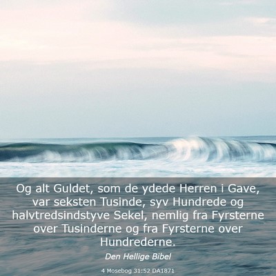 Picture 03 - 4 Mosebog 31:52 DA1871 - Og alt Guldet, som de ydede Herren i Gave, var - Bible Verse Picture