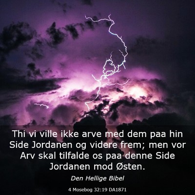Picture 03 - 4 Mosebog 32:19 DA1871 - Thi vi ville ikke arve med dem paa hin Side - Bible Verse Picture