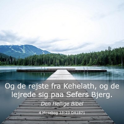 Picture 03 - 4 Mosebog 33:23 DA1871 - Og de rejste fra Kehelath, og de lejrede sig paa - Bible Verse Picture