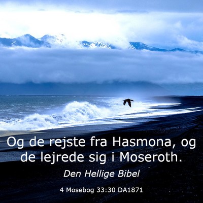 Picture 03 - 4 Mosebog 33:30 DA1871 - Og de rejste fra Hasmona, og de lejrede sig i - Bible Verse Picture