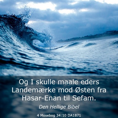 Picture 03 - 4 Mosebog 34:10 DA1871 - Og I skulle maale eders Landemærke mod Østen - Bible Verse Picture