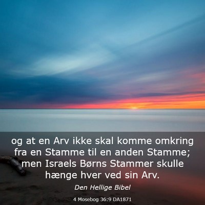 Picture 03 - 4 Mosebog 36:9 DA1871 - og at en Arv ikke skal komme omkring fra en - Bible Verse Picture