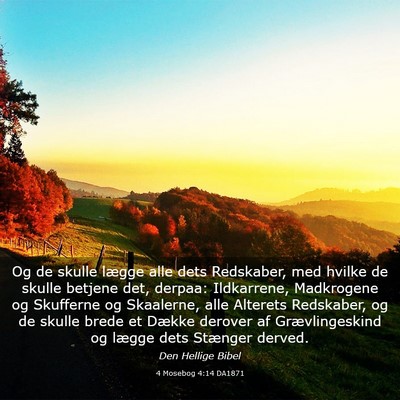 Picture 03 - 4 Mosebog 4:14 DA1871 - Og de skulle lægge alle dets Redskaber, med - Bible Verse Picture