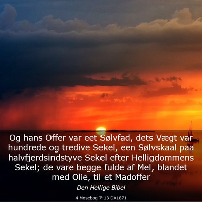 Picture 03 - 4 Mosebog 7:13 DA1871 - Og hans Offer var eet Sølvfad, dets Vægt var - Bible Verse Picture