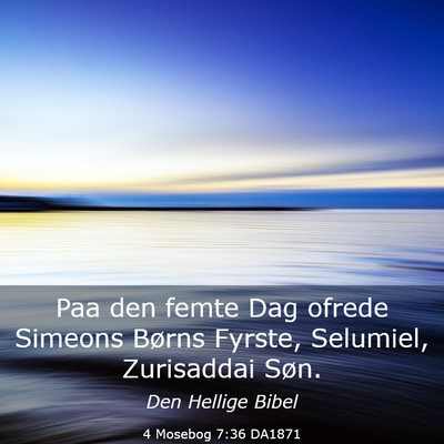 Picture 03 - 4 Mosebog 7:36 DA1871 - Paa den femte Dag ofrede Simeons Børns Fyrste, - Bible Verse Picture
