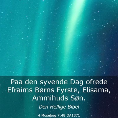 Picture 03 - 4 Mosebog 7:48 DA1871 - Paa den syvende Dag ofrede Efraims Børns Fyrste, - Bible Verse Picture
