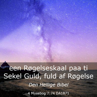 Picture 03 - 4 Mosebog 7:74 DA1871 - een Røgelseskaal paa ti Sekel Guld, fuld af - Bible Verse Picture
