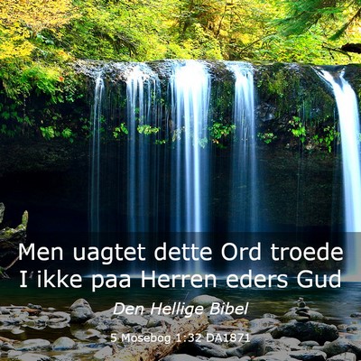 Picture 03 - 5 Mosebog 1:32 DA1871 - Men uagtet dette Ord troede I ikke paa Herren - Bible Verse Picture