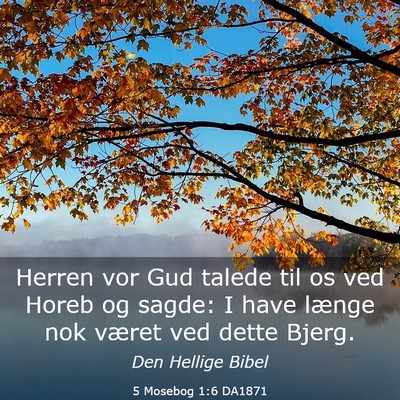Picture 03 - 5 Mosebog 1:6 DA1871 - Herren vor Gud talede til os ved Horeb og sagde: - Bible Verse Picture