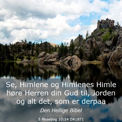 Picture 03 - 5 Mosebog 10:14 DA1871 - Se, Himlene og Himlenes Himle høre Herren din - Bible Verse Picture
