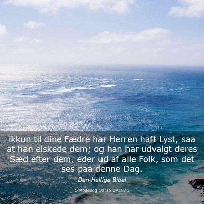 Picture 03 - 5 Mosebog 10:15 DA1871 - ikkun til dine Fædre har Herren haft Lyst, saa - Bible Verse Picture