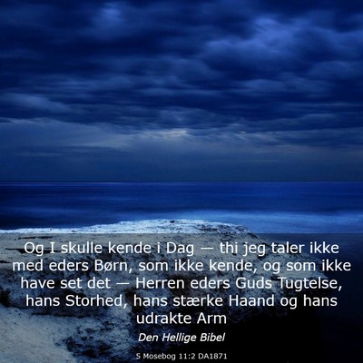 Picture 03 - 5 Mosebog 11:2 DA1871 - Og I skulle kende i Dag — thi jeg taler ikke - Bible Verse Picture