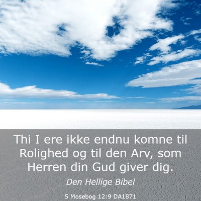 Picture 03 - 5 Mosebog 12:9 DA1871 - Thi I ere ikke endnu komne til Rolighed og til - Bible Verse Picture