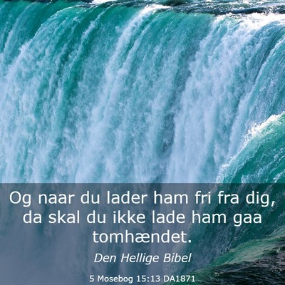 Picture 03 - 5 Mosebog 15:13 DA1871 - Og naar du lader ham fri fra dig, da skal du ikke - Bible Verse Picture